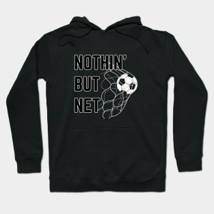 Soccer Goal | NOTHIN' BUT NET | Soccer Player Gift | Unisex Hoodie